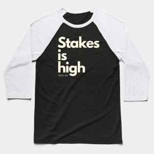 Stakes is high Baseball T-Shirt